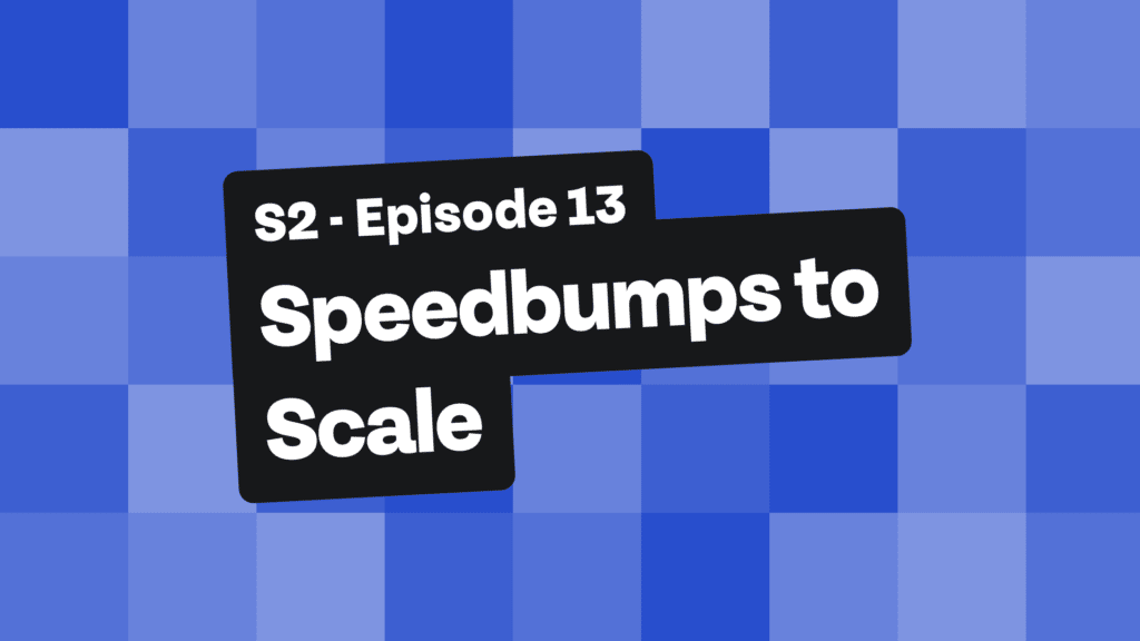 Speedbumps to Scale