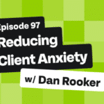Episode 97 - Reducing Client Anxiety
